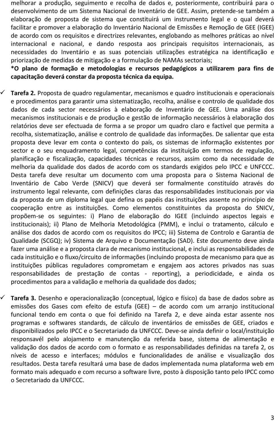 GEE (IGEE) de acordo com os requisitos e directrizes relevantes, englobando as melhores práticas ao nível internacional e nacional, e dando resposta aos principais requisitos internacionais, as