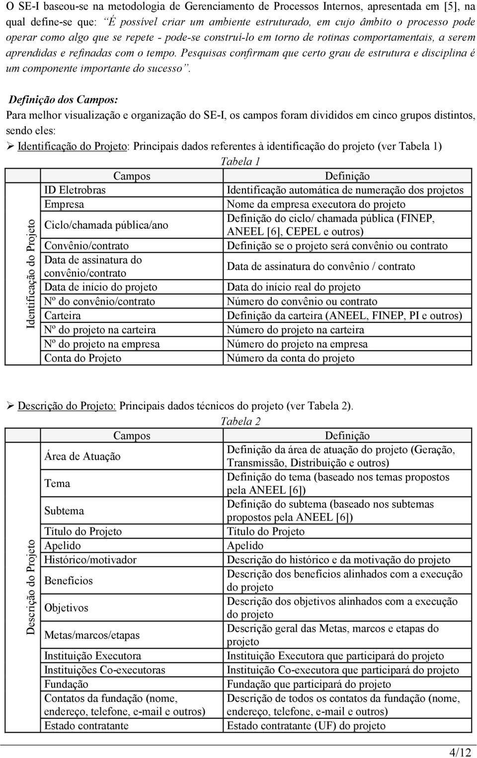 Pesquisas confirmam que certo grau de estrutura e disciplina é um componente importante do sucesso.