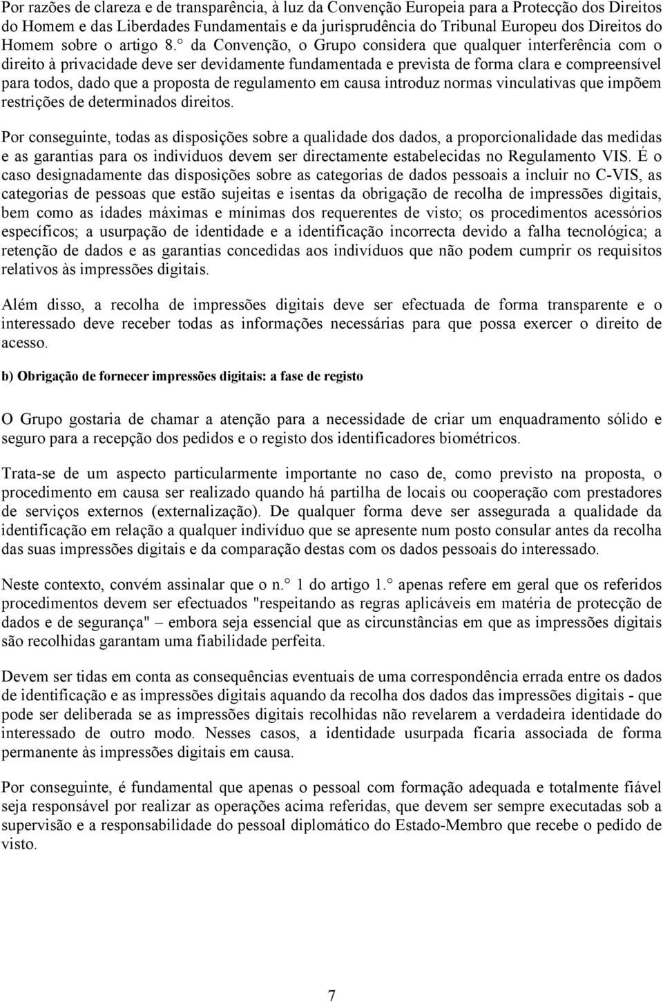 da Convenção, o Grupo considera que qualquer interferência com o direito à privacidade deve ser devidamente fundamentada e prevista de forma clara e compreensível para todos, dado que a proposta de