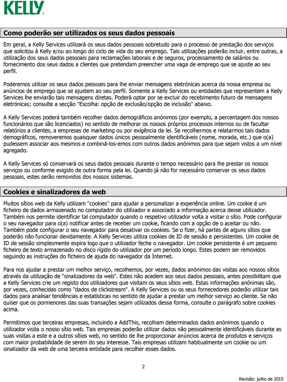 Tais utilizações poderão incluir, entre outras, a utilização dos seus dados pessoais para reclamações laborais e de seguros, processamento de salários ou fornecimento dos seus dados a clientes que