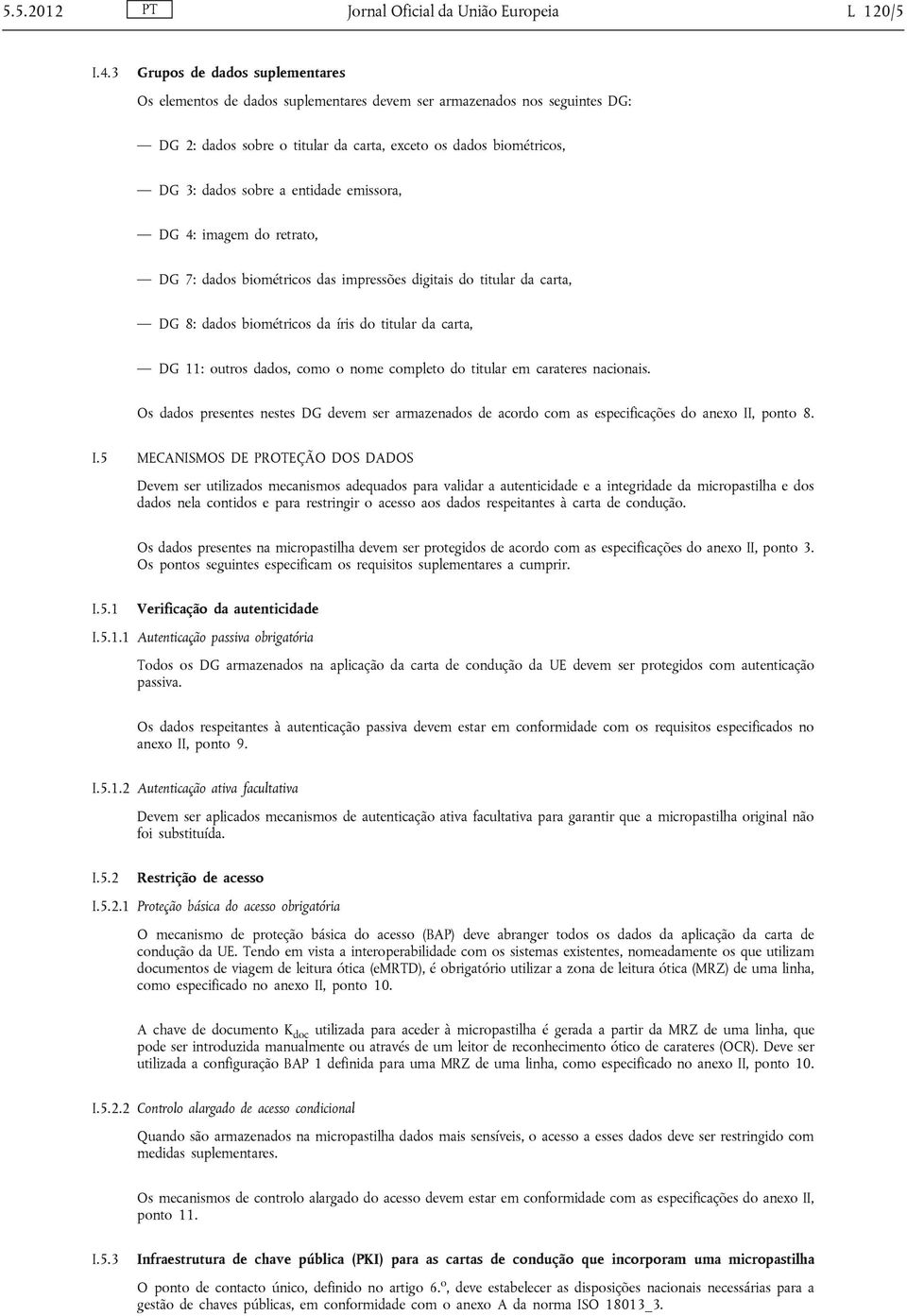 entidade emissora, DG 4: imagem do retrato, DG 7: dados biométricos das impressões digitais do titular da carta, DG 8: dados biométricos da íris do titular da carta, DG 11: outros dados, como o nome