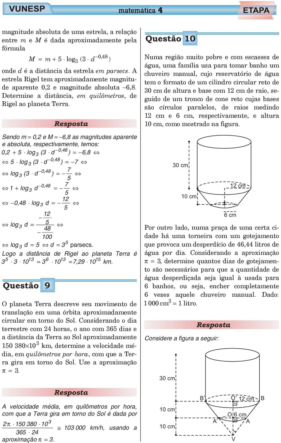 Sendo m = 0, e M = 6, as magnitudes aparente e absoluta, respectiamente, temos: 0, 0, + log ( d ) = 6, 0, log ( d ) = 7 0, 7 log ( d ) = 0, 7 + log d = 0, log d = log d = 00 log d = d = parsecs.