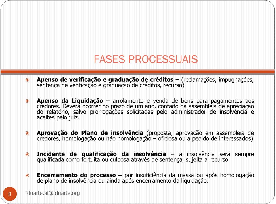 Aprovação do Plano de insolvência (proposta, aprovação em assembleia de credores, homologação ou não homologação oficiosa ou a pedido de interessados) Incidente de qualificação da insolvência a