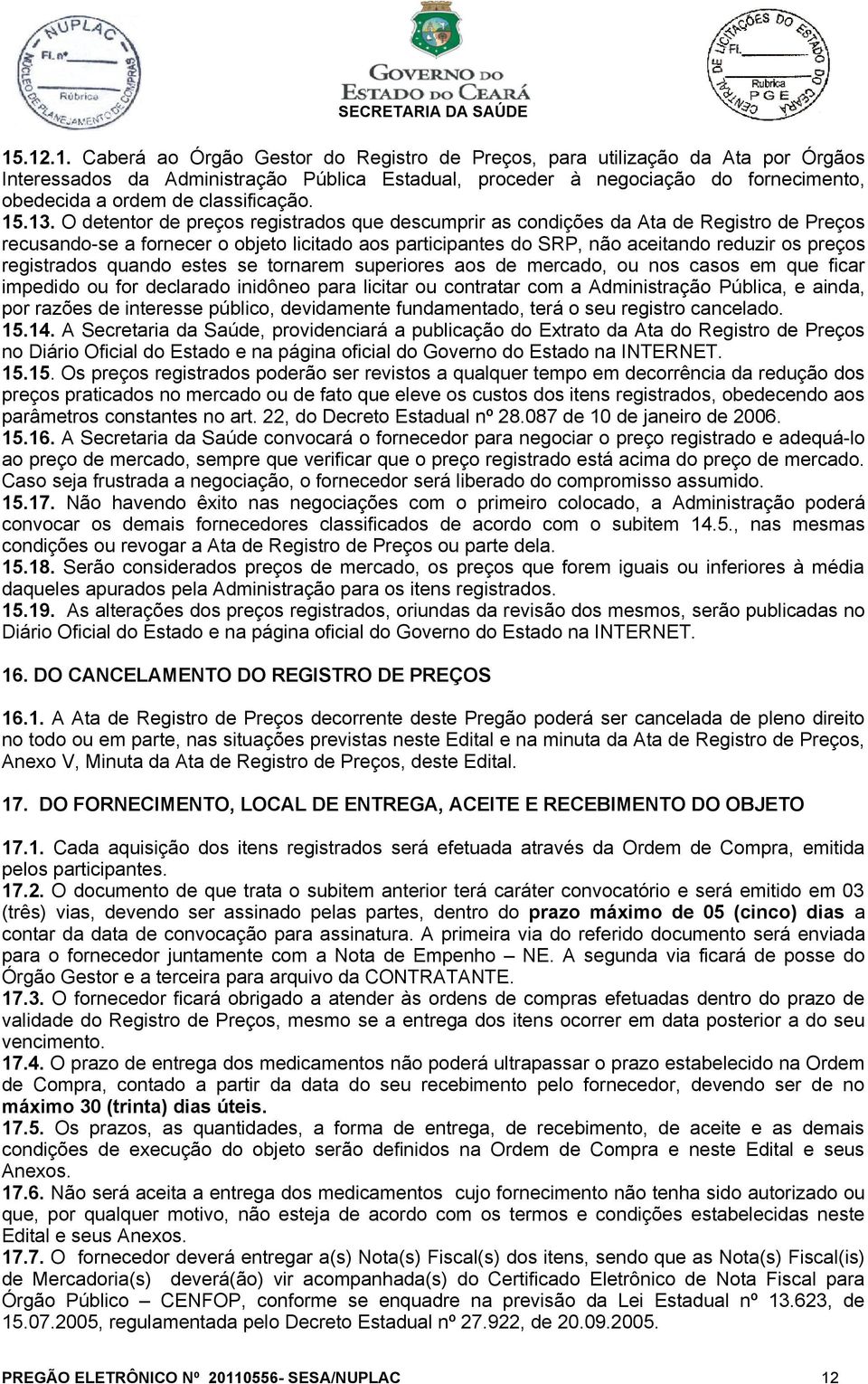 O detentor de preços registrados que descumprir as condições da Ata de Registro de Preços recusando-se a fornecer o objeto licitado aos participantes do SRP, não aceitando reduzir os preços