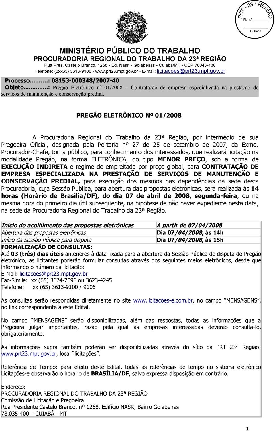 de empreitada por preço global, para CONTRATAÇÃO DE EMPRESA ESPECIALIZADA NA PRESTAÇÃO DE SERVIÇOS DE MANUTENÇÃO E CONSERVAÇÃO PREDIAL, para execução dos mesmos nas dependências da sede desta