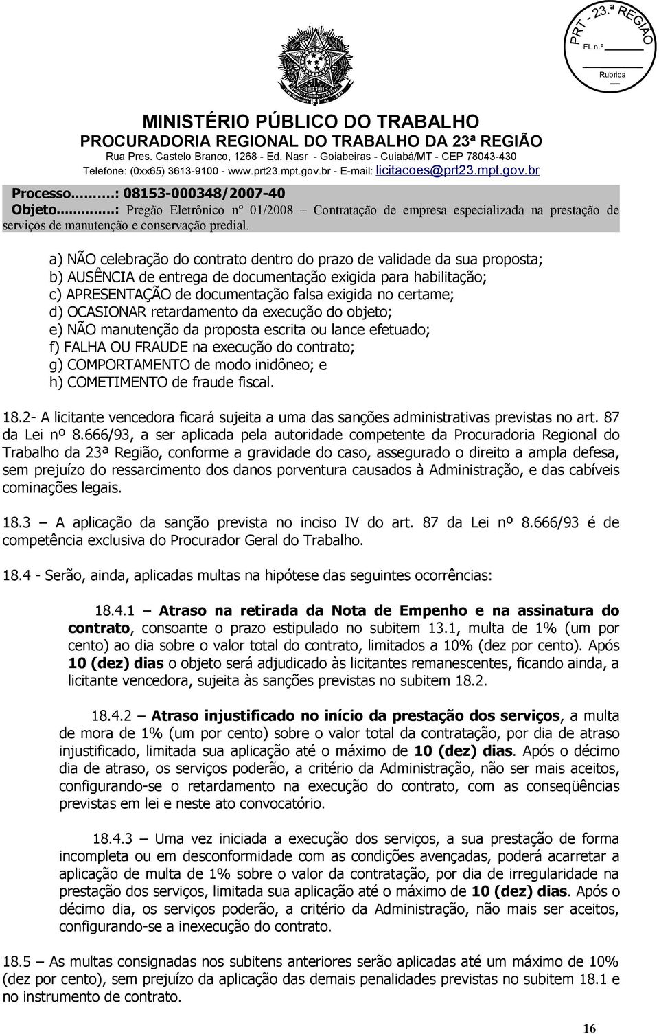 COMETIMENTO de fraude fiscal. 18.2- A licitante vencedora ficará sujeita a uma das sanções administrativas previstas no art. 87 da Lei nº 8.