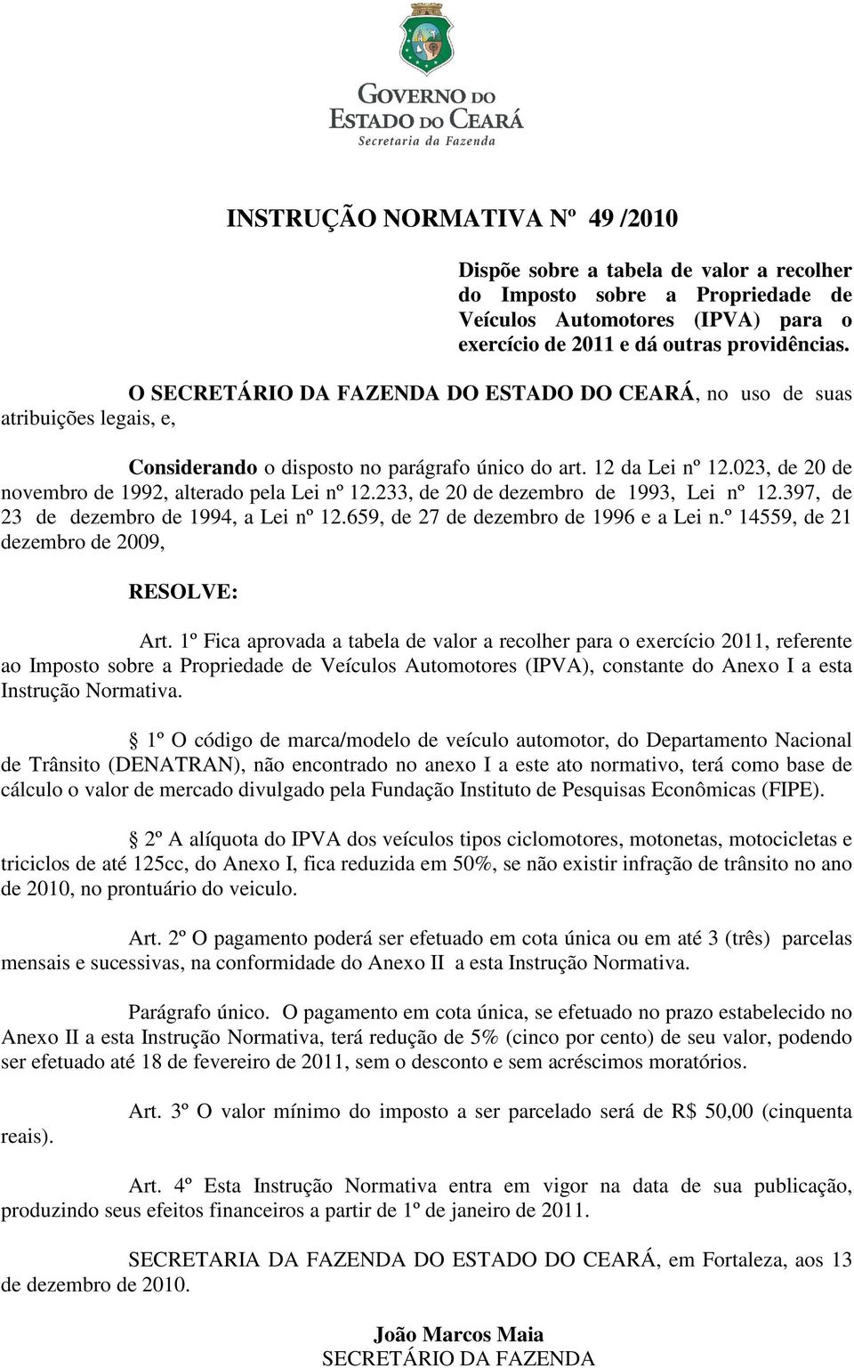 023, de 20 de novembro de 1992, alterado pela Lei nº 12.233, de 20 de dezembro de 1993, Lei nº 12.397, de 23 de dezembro de 1994, a Lei nº 12.659, de 27 de dezembro de 1996 e a Lei n.