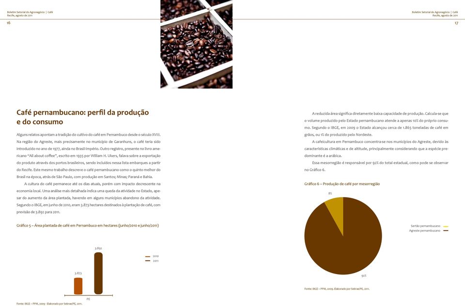 Outro registro, presente no livro americano All about coffee, escrito em 1935 por William H.