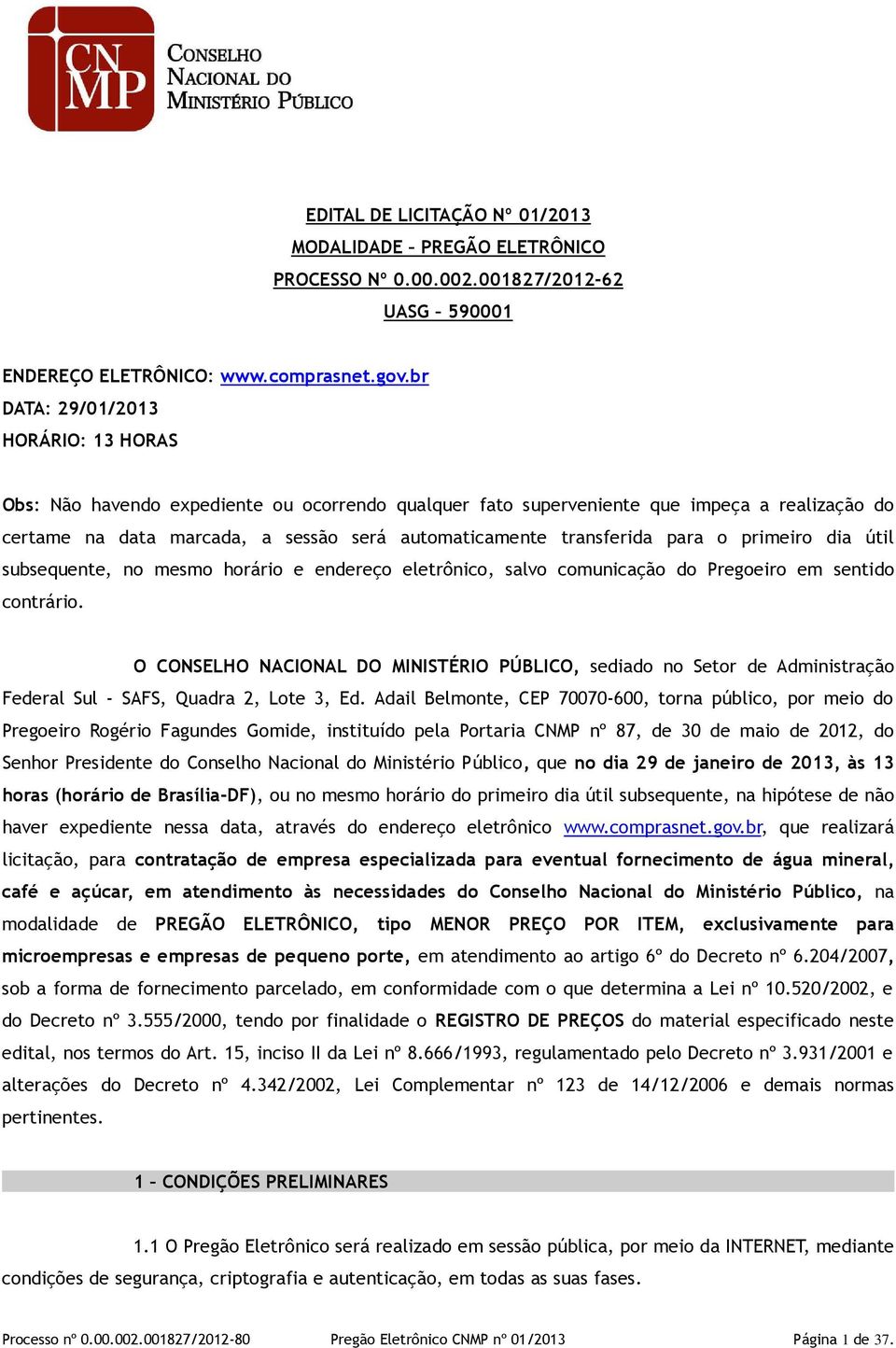 transferida para o primeiro dia útil subsequente, no mesmo horário e endereço eletrônico, salvo comunicação do Pregoeiro em sentido contrário.