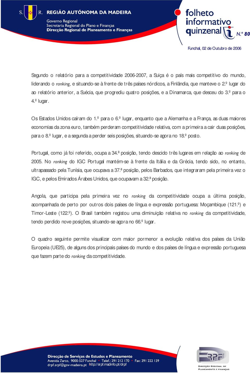 º lugar, enquanto que a Alemanha e a França, as duas maiores economias da zona euro, também perderam competitividade relativa, com a primeira a cair duas posições, para o 8.