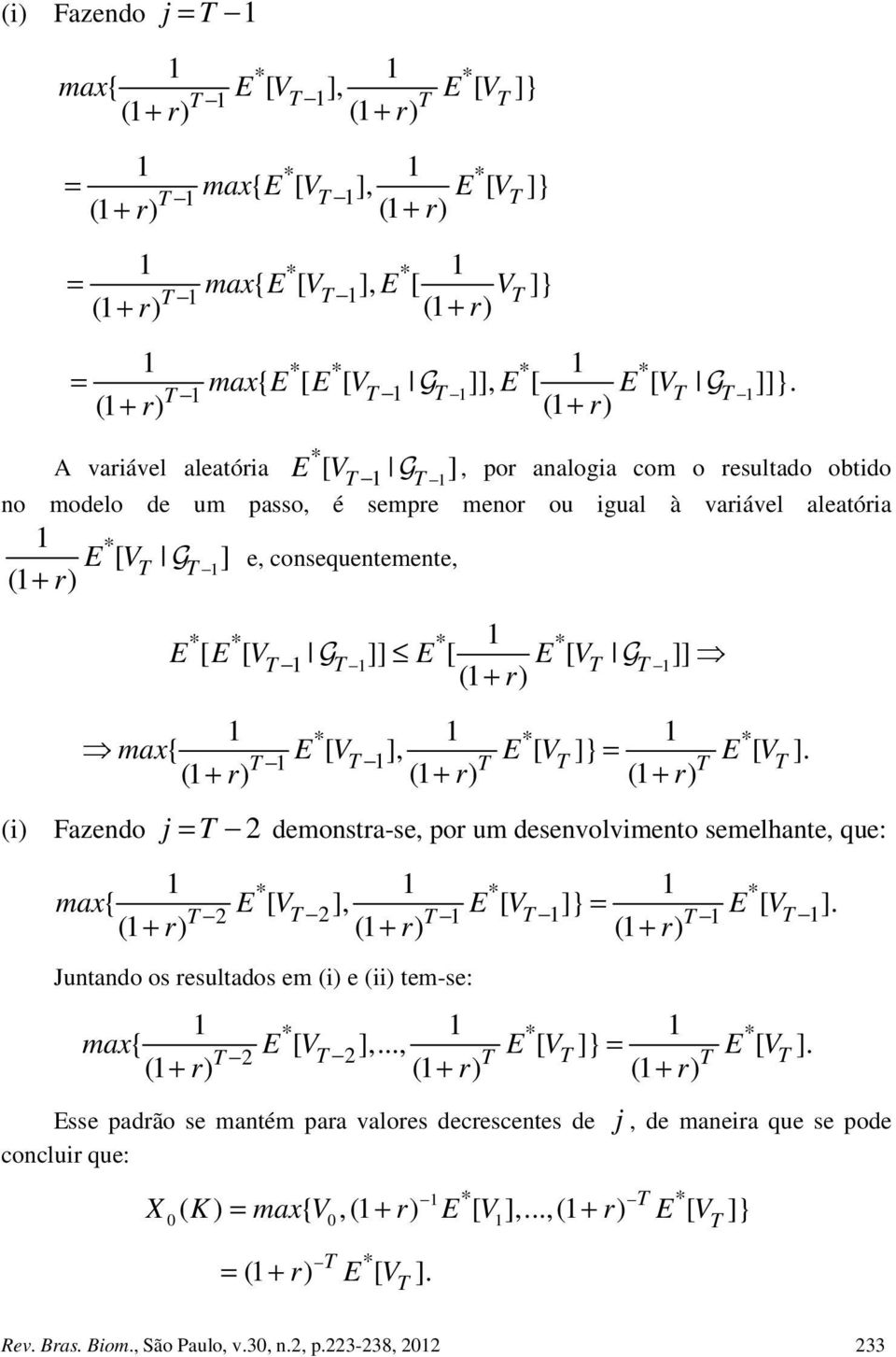 [ E [ V G ]] E [ E [ V ]] G ( r) max * * * { [ ], [ ]} [ ]. ( ) E V r ( r) E V = ( r) E V (i) Fazendo = 2 demonsra-se, por um desenvolvimeno semelhane, que: * * * max{ E [ V 2 2], [ ]} [ ].