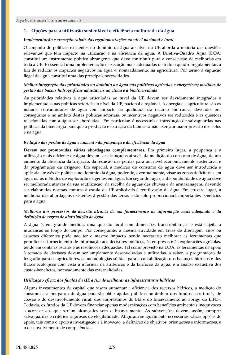 A Diretiva-Quadro Água (DQA) constitui um instrumento político abrangente que deve contribuir para a consecução de melhorias em toda a UE.