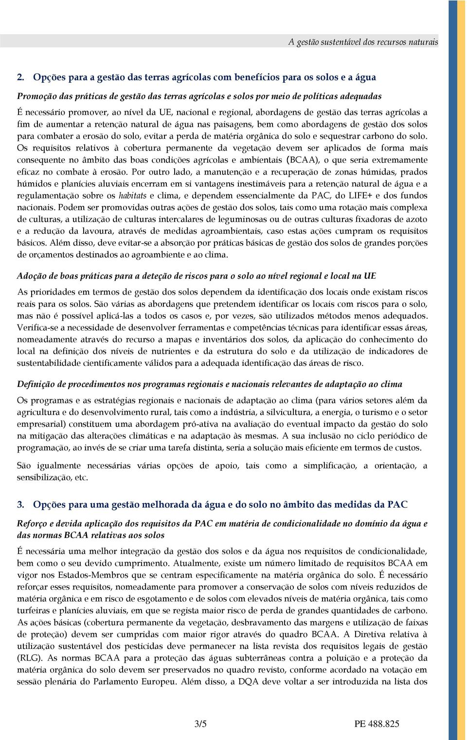 erosão do solo, evitar a perda de matéria orgânica do solo e sequestrar carbono do solo.