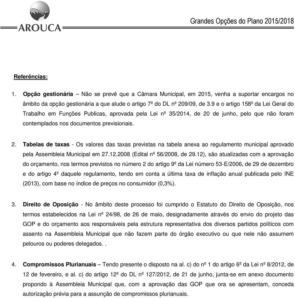 de junho, pelo que não foram contemplados nos documentos previsionais. 2.