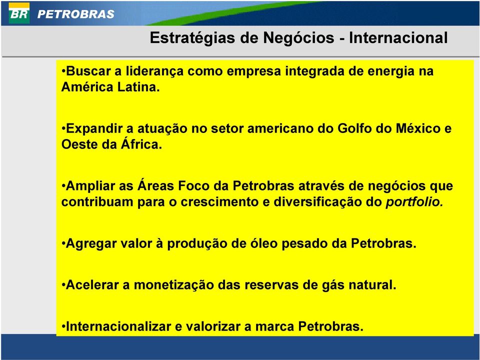 Ampliar as Áreas Foco da Petrobras através de negócios que contribuam para o crescimento e diversificação do