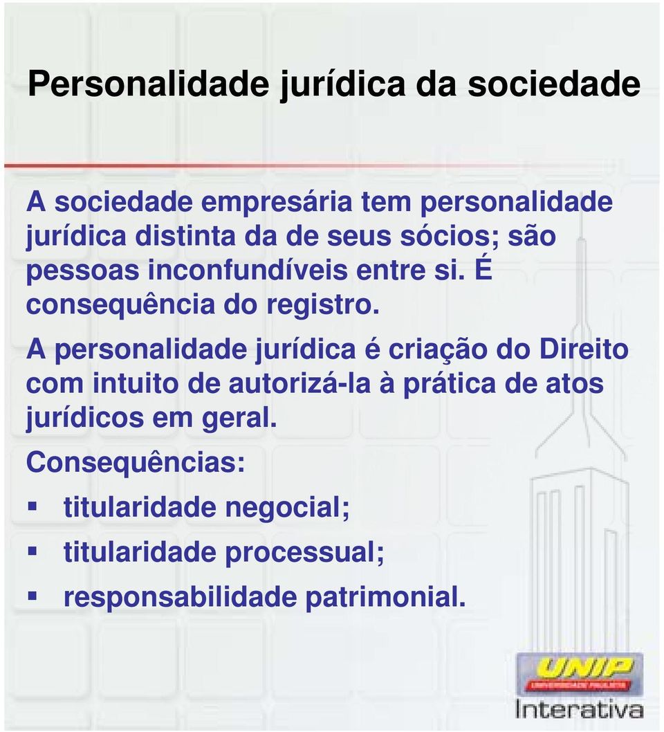 A personalidade jurídica é criação do Direito com intuito de autorizá-la à prática de atos