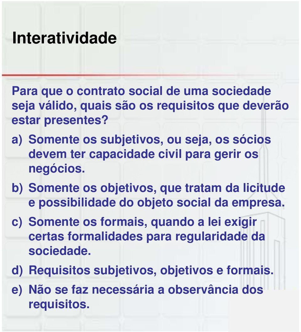 b) Somente os objetivos, que tratam da licitude e possibilidade do objeto social da empresa.