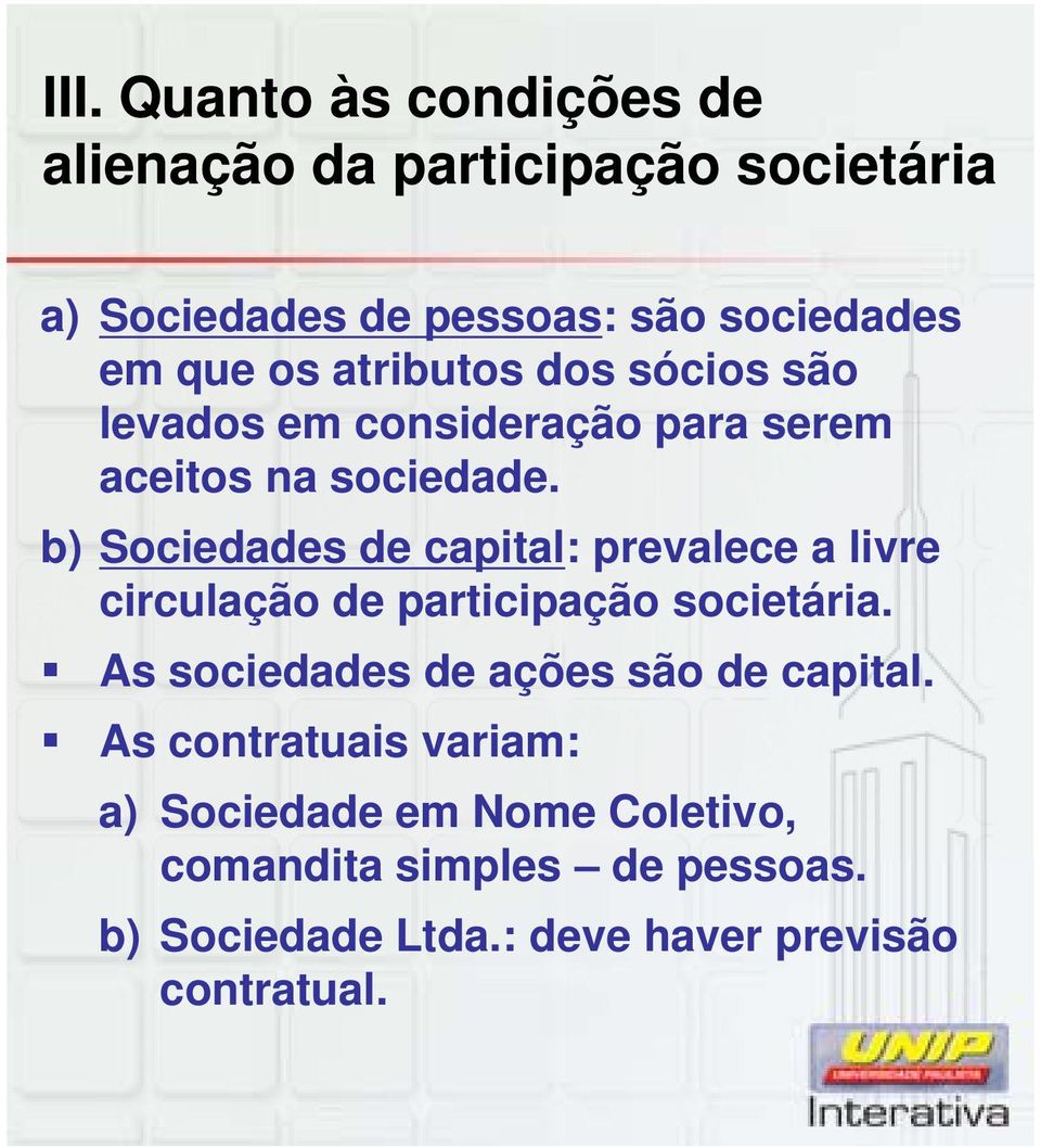 b) Sociedades de capital: prevalece a livre circulação de participação societária.