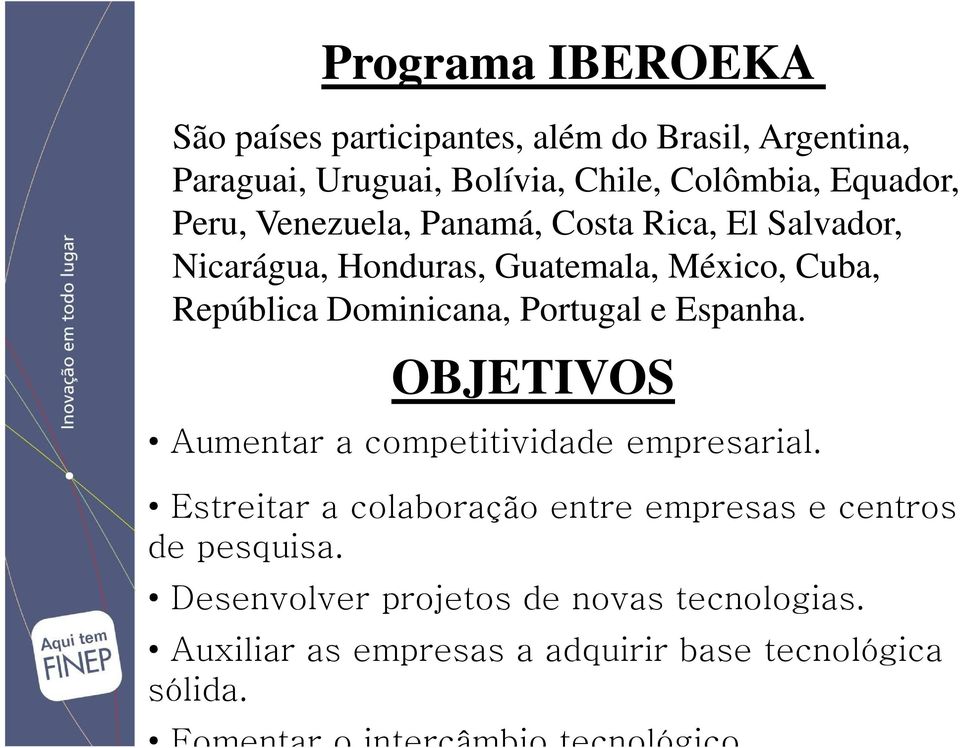 e Espanha. OBJETIVOS Aumentar a competitividade empresarial. Estreitar a colaboração entre empresas e centros de pesquisa.