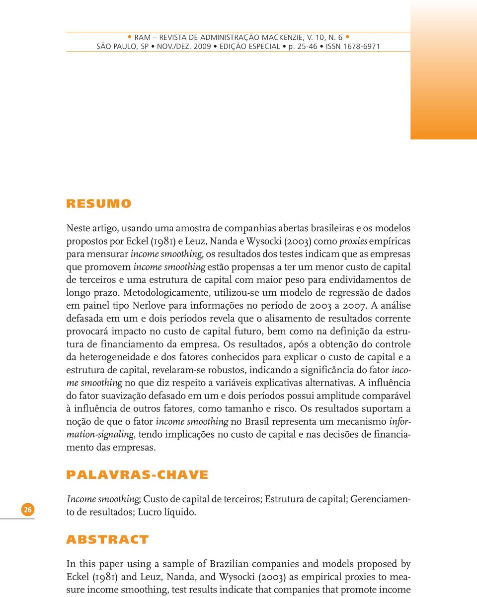 endividamentos de longo prazo. Metodologicamente, utilizou-se um modelo de regressão de dados em painel tipo Nerlove para informações no período de 2003 a 2007.