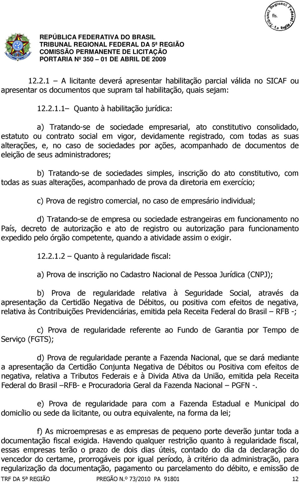 documentos de eleição de seus administradores; b) Tratando-se de sociedades simples, inscrição do ato constitutivo, com todas as suas alterações, acompanhado de prova da diretoria em exercício; c)