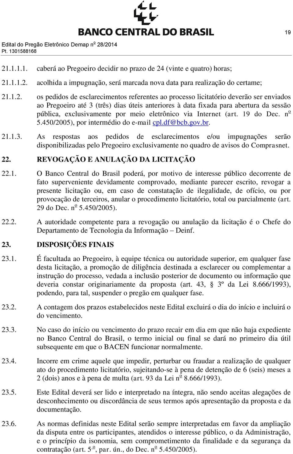 exclusivamente por meio eletrônico via Internet (art. 19 do Dec. n o 5.450/2005), por intermédio do e-mail cpl.df@bcb.gov.br. 21.1.3.