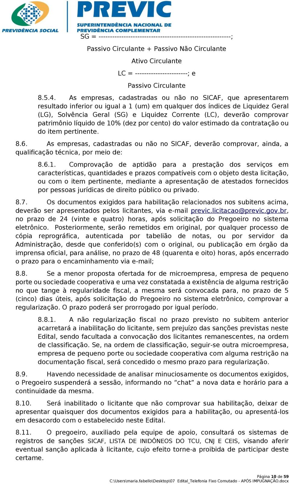 comprovar patrimônio líquido de 10% (dez por cento) do valor estimado da contratação ou do item pertinente. 8.6.