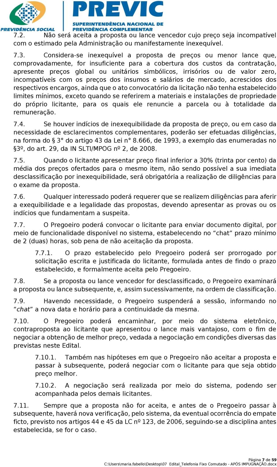 irrisórios ou de valor zero, incompatíveis com os preços dos insumos e salários de mercado, acrescidos dos respectivos encargos, ainda que o ato convocatório da licitação não tenha estabelecido