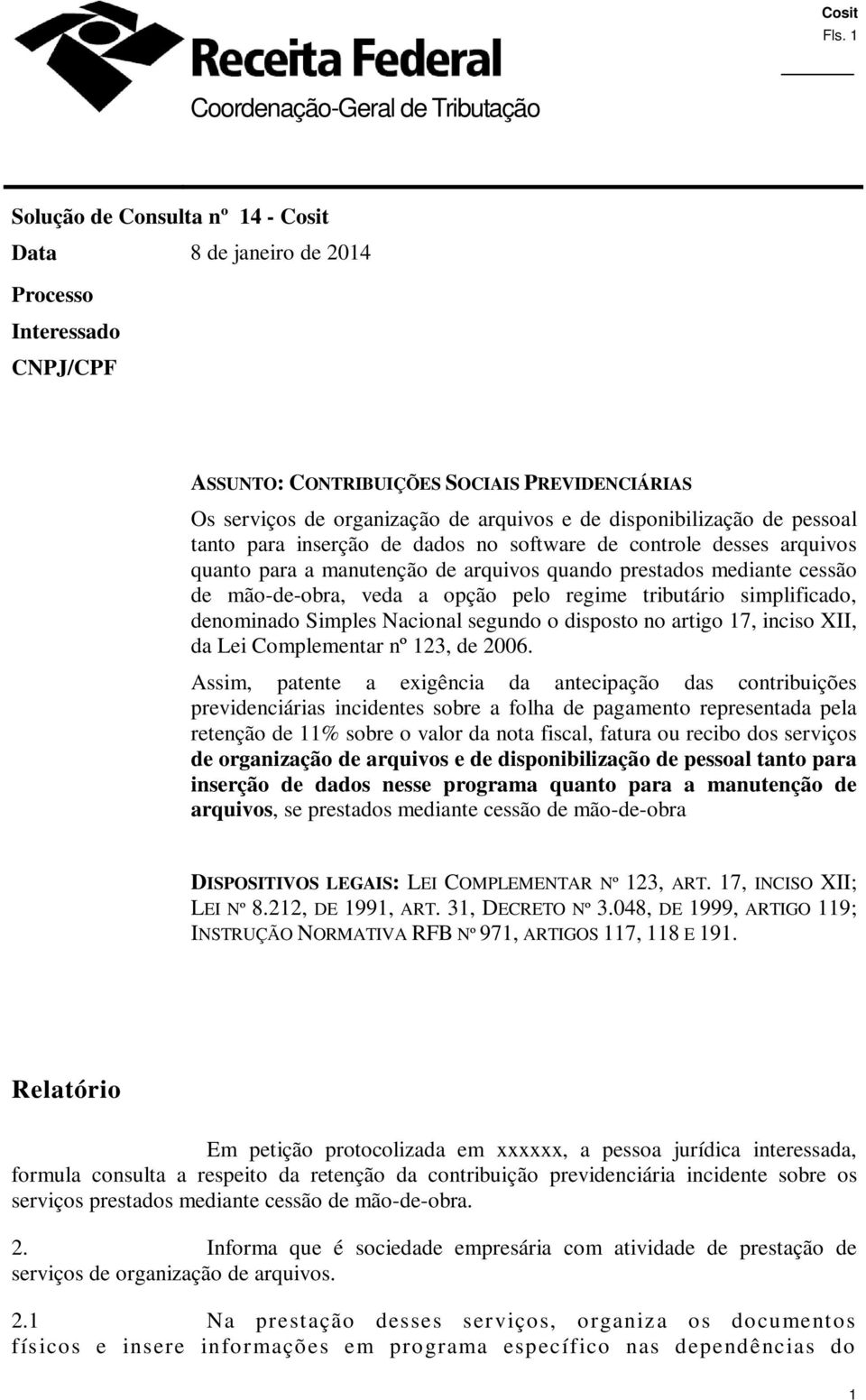 veda a opção pelo regime tributário simplificado, denominado Simples Nacional segundo o disposto no artigo 17, inciso XII, da Lei Complementar nº 123, de 2006.