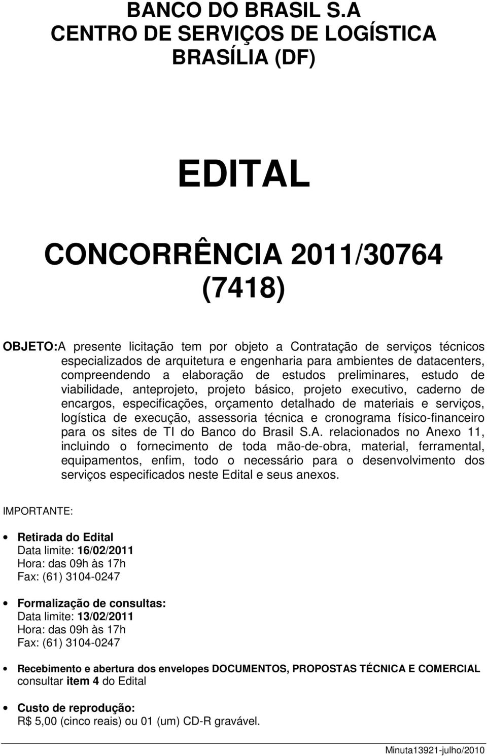 engenharia para ambientes de datacenters, compreendendo a elaboração de estudos preliminares, estudo de viabilidade, anteprojeto, projeto básico, projeto executivo, caderno de encargos,