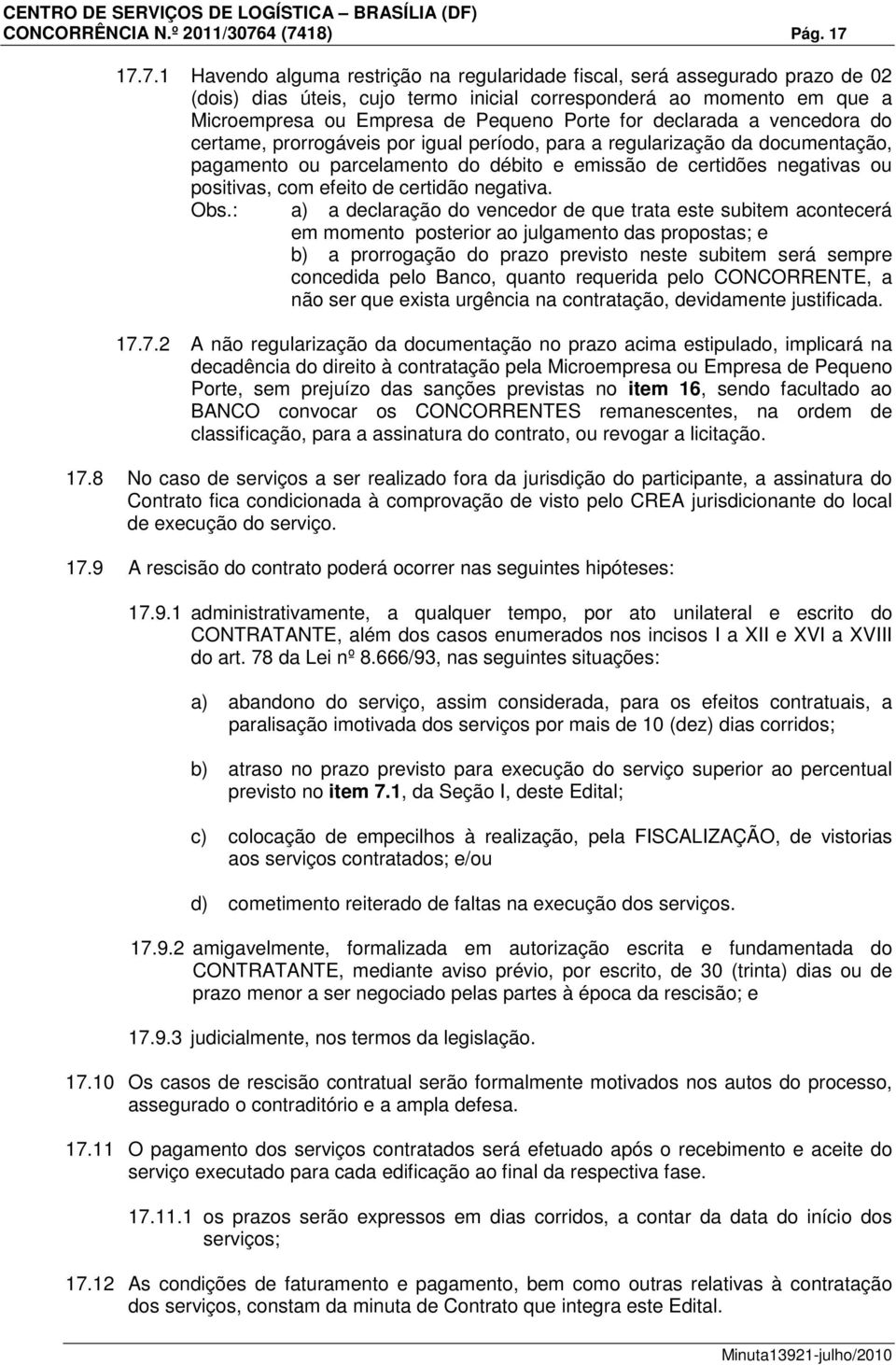 Pequeno Porte for declarada a vencedora do certame, prorrogáveis por igual período, para a regularização da documentação, pagamento ou parcelamento do débito e emissão de certidões negativas ou