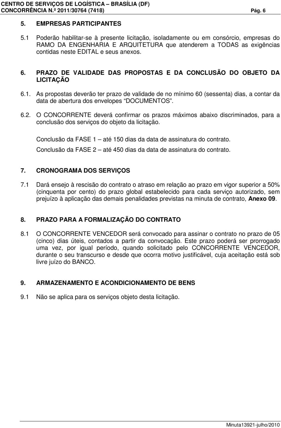 PRAZO DE VALIDADE DAS PROPOSTAS E DA CONCLUSÃO DO OBJETO DA LICITAÇÃO 6.1.