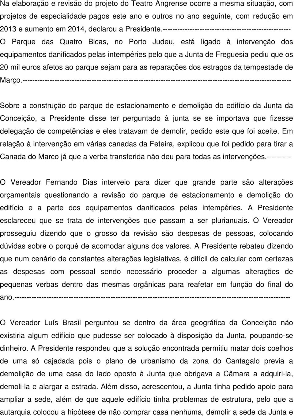 ---------------------------------------------------- O Parque das Quatro Bicas, no Porto Judeu, está ligado à intervenção dos equipamentos danificados pelas intempéries pelo que a Junta de Freguesia