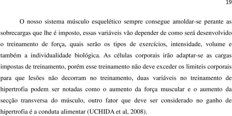 As células corporais irão adaptar-se as cargas impostas de treinamento, porém esse treinamento não deve exceder os limiteis corporais para que lesões não decorram no