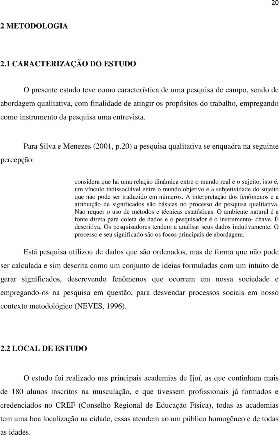instrumento da pesquisa uma entrevista. percepção: Para Silva e Menezes (2001, p.