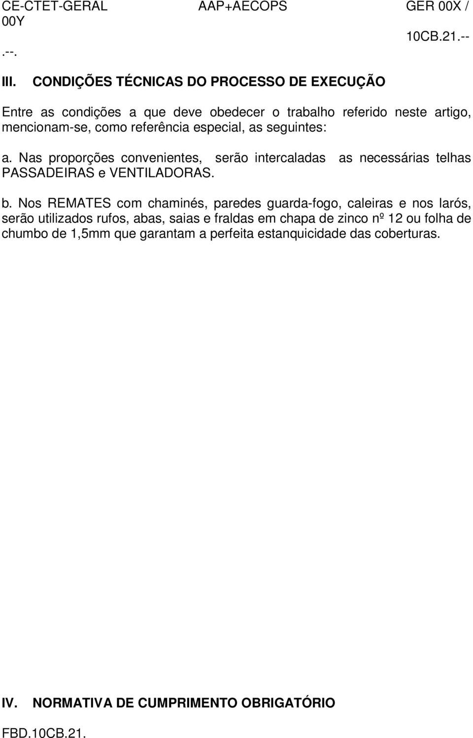 referência especial, as seguintes: a. Nas proporções convenientes, serão intercaladas as necessárias telhas PASSADEIRAS e VENTILADORAS. b.