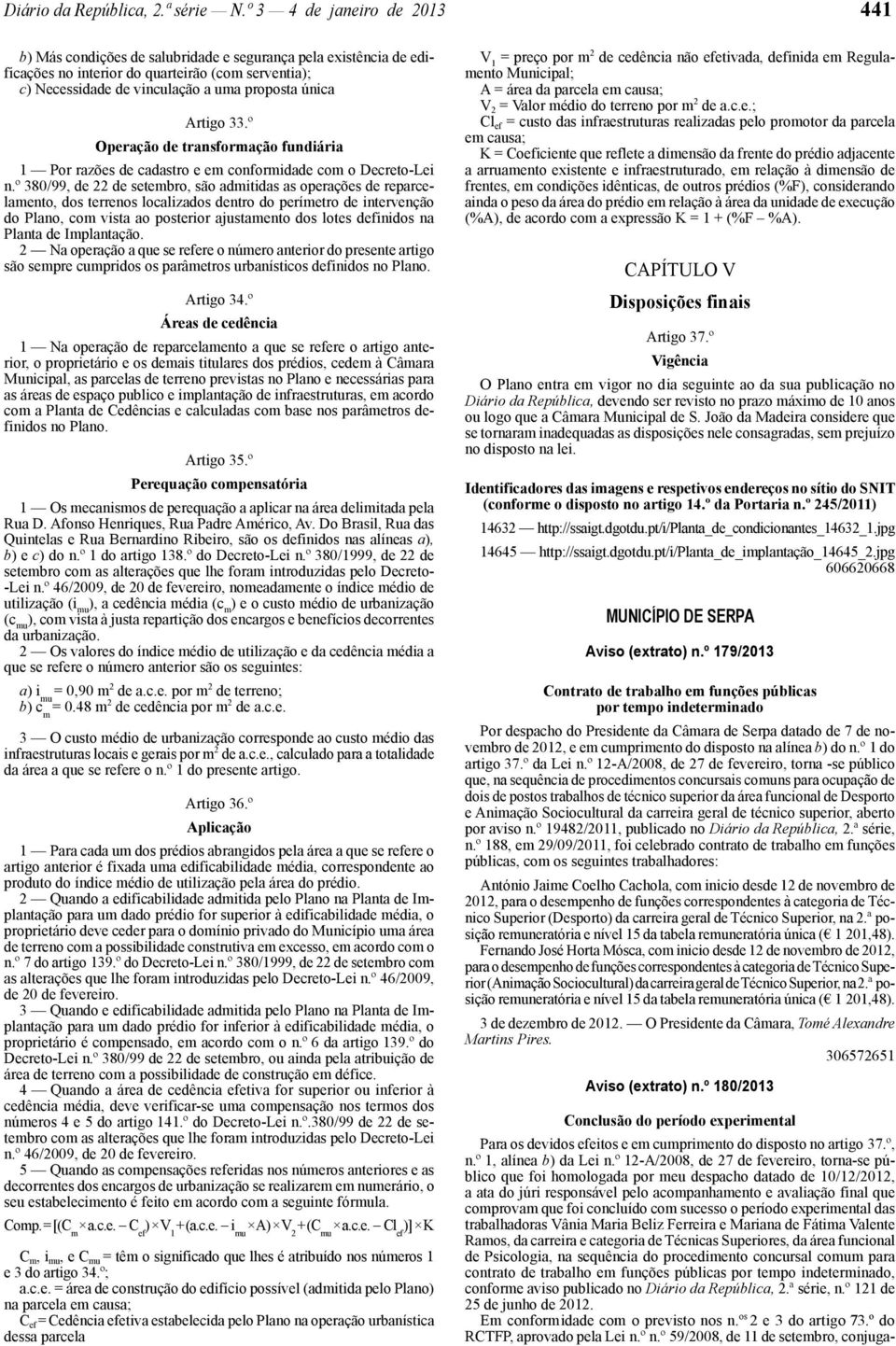 Artigo 33.º Operação de transformação fundiária 1 Por razões de cadastro e em conformidade com o Decreto -Lei n.