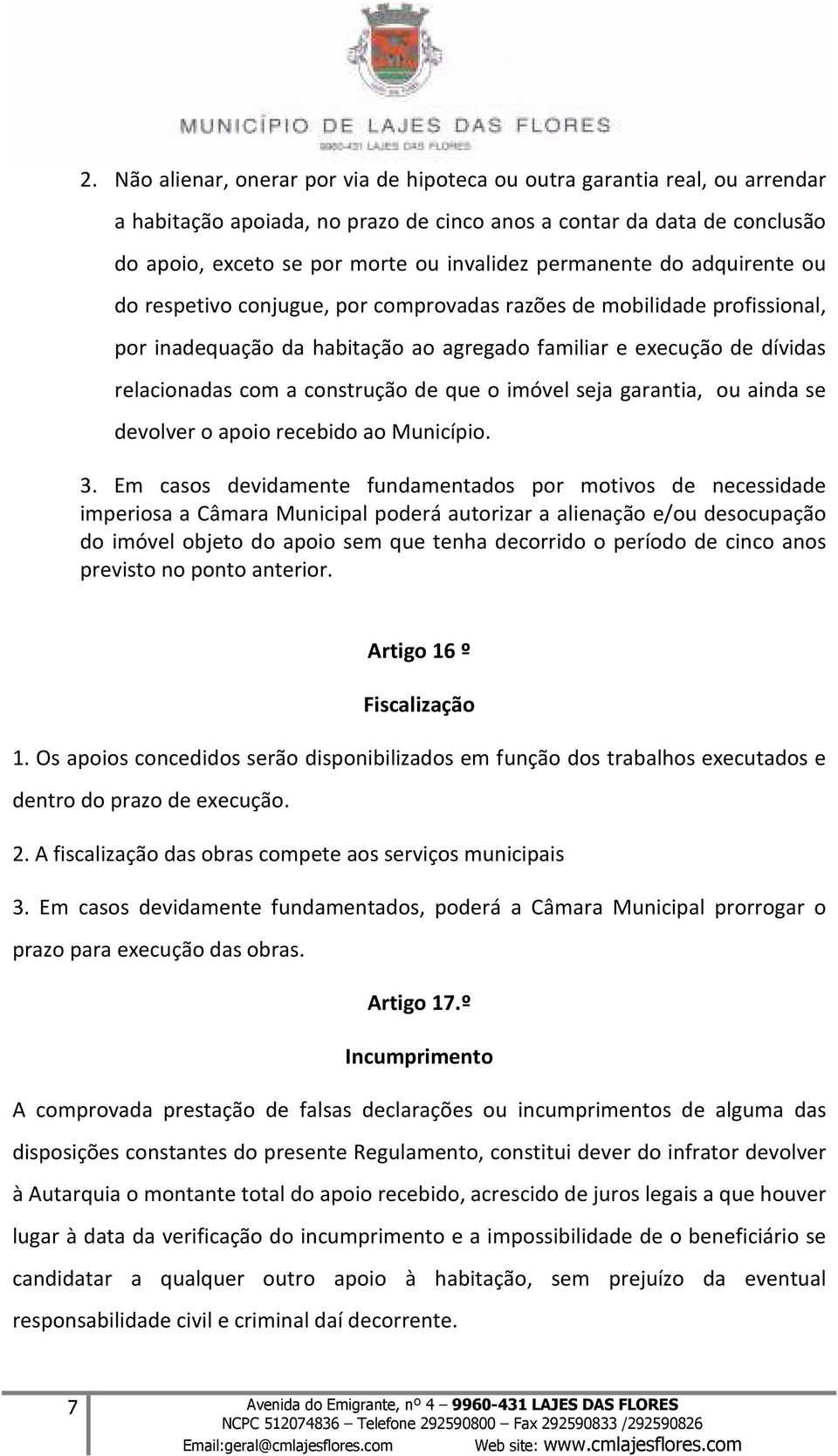 construção de que o imóvel seja garantia, ou ainda se devolver o apoio recebido ao Município. 3.