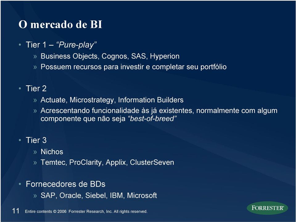 normalmente com algum componente que não seja best-of-breed Tier 3» Nichos» Temtec, ProClarity, Applix, ClusterSeven