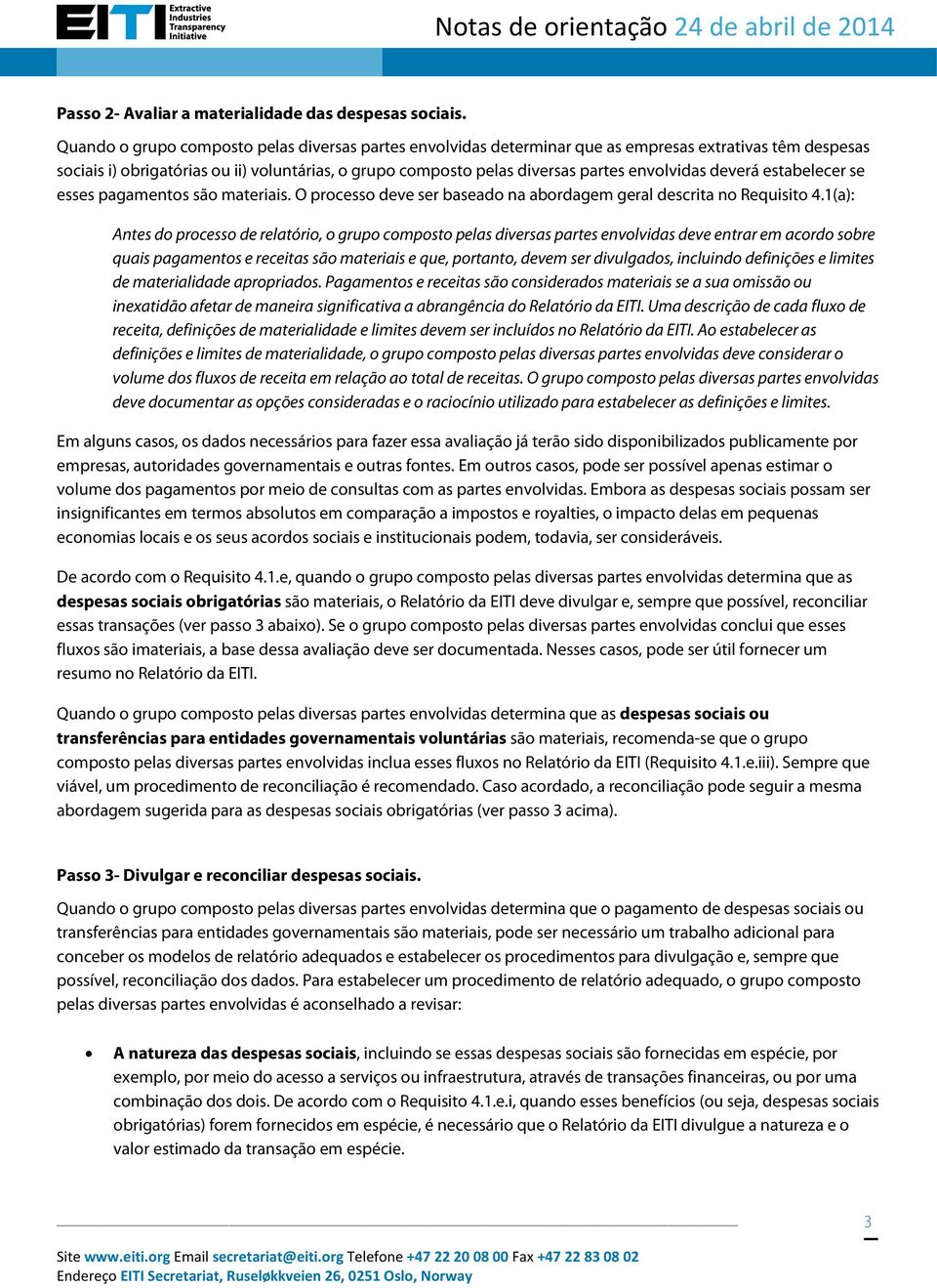 envolvidas deverá estabelecer se esses pagamentos são materiais. O processo deve ser baseado na abordagem geral descrita no Requisito 4.