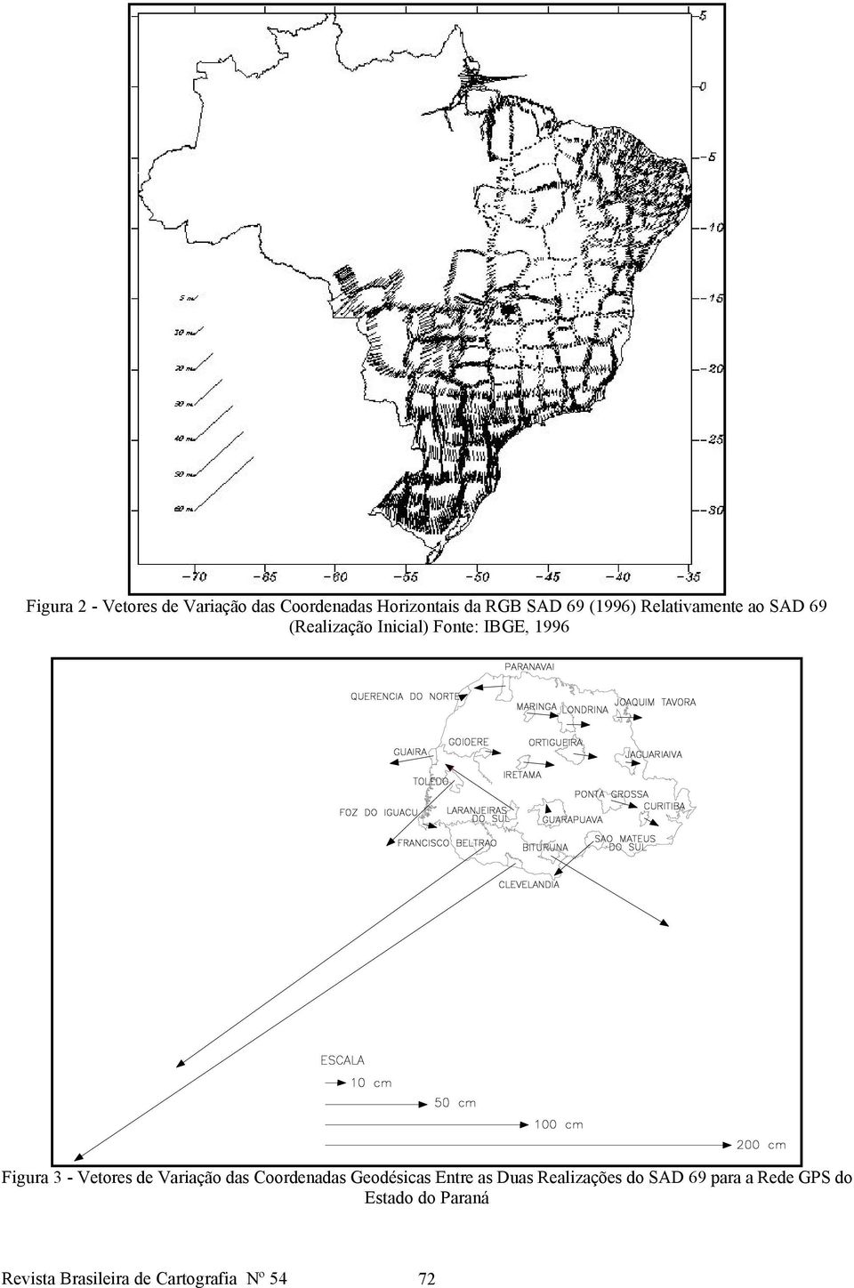 - Vetores de Variação das Coordenadas Geodésicas Entre as Duas Realizações do