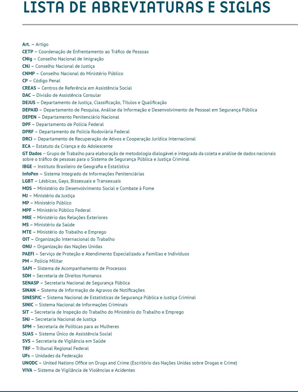 Centros de Referência em Assistência Social DAC Divisão de Assistência Consular DEJUS Departamento de Justiça, Classificação, Títulos e Qualificação DEPAID Departamento de Pesquisa, Análise da