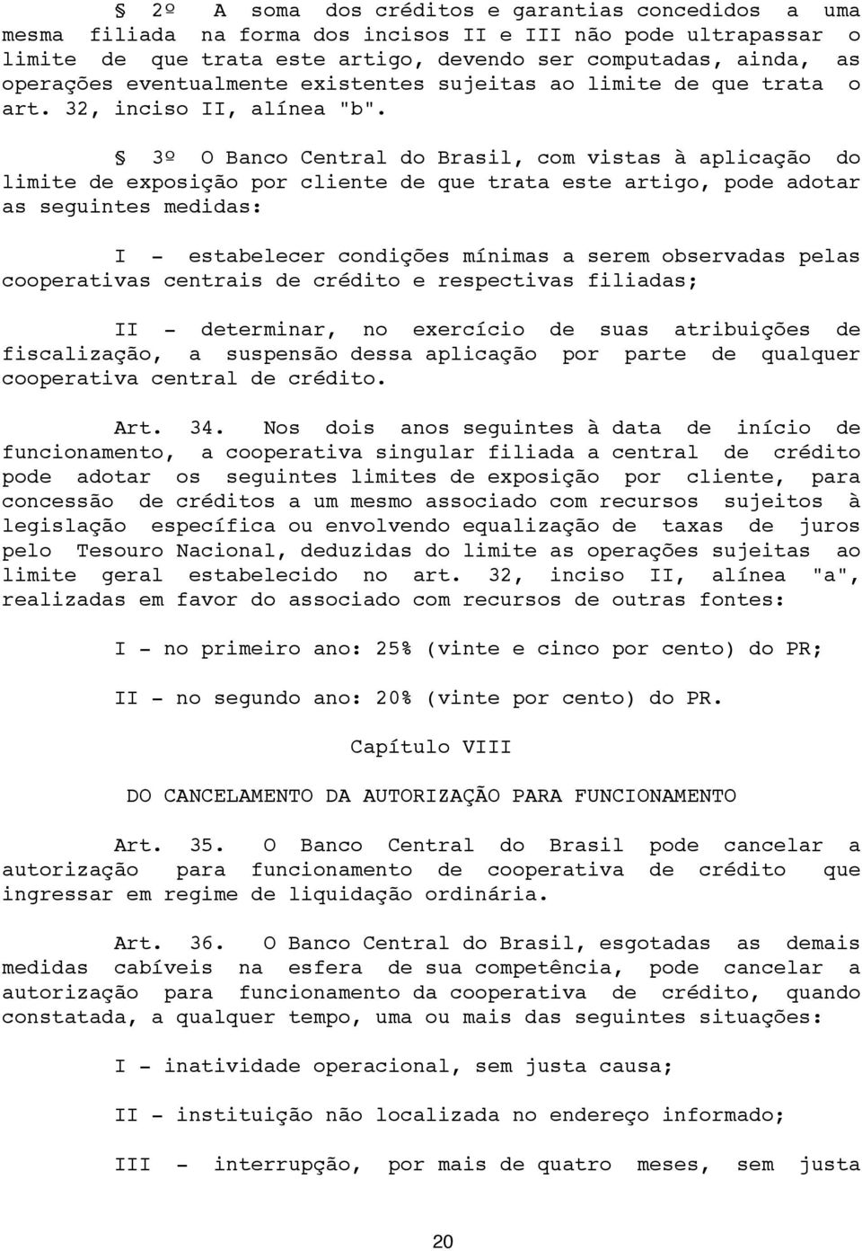 3º O Banco Central do Brasil, com vistas à aplicação do limite de exposição por cliente de que trata este artigo, pode adotar as seguintes medidas: I - estabelecer condições mínimas a serem