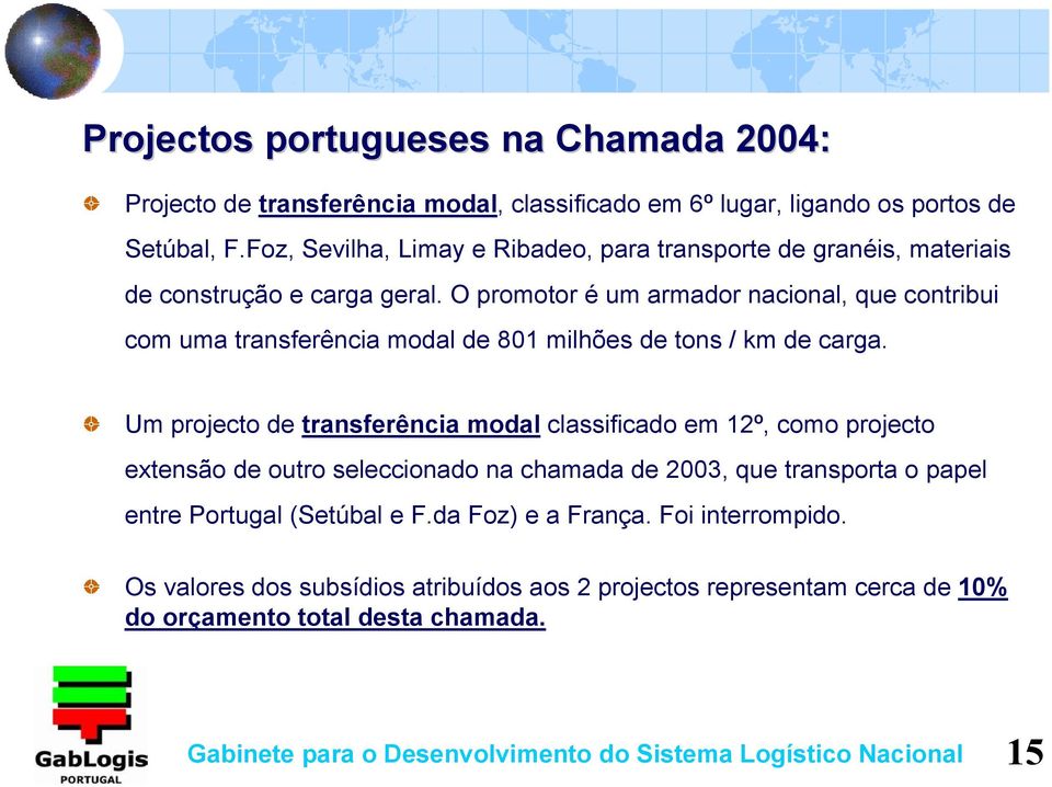 O promotor é um armador nacional, que contribui com uma transferência modal de 801 milhões de tons / km de carga.