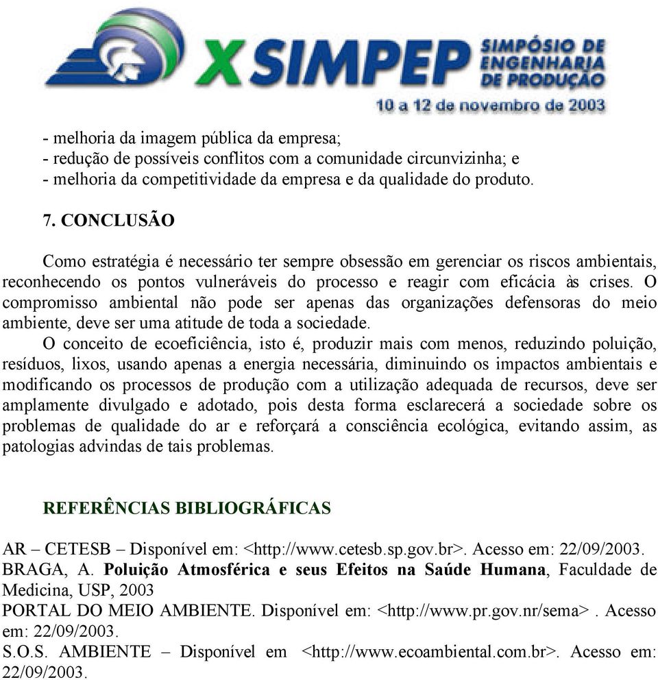 O compromisso ambiental não pode ser apenas das organizações defensoras do meio ambiente, deve ser uma atitude de toda a sociedade.