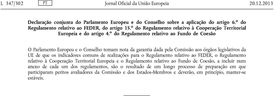 o do Regulamento relativo ao Fundo de Coesão O Parlamento Europeu e o Conselho tomam nota da garantia dada pela Comissão aos órgãos legislativos da UE de que os indicadores comuns de realizações para
