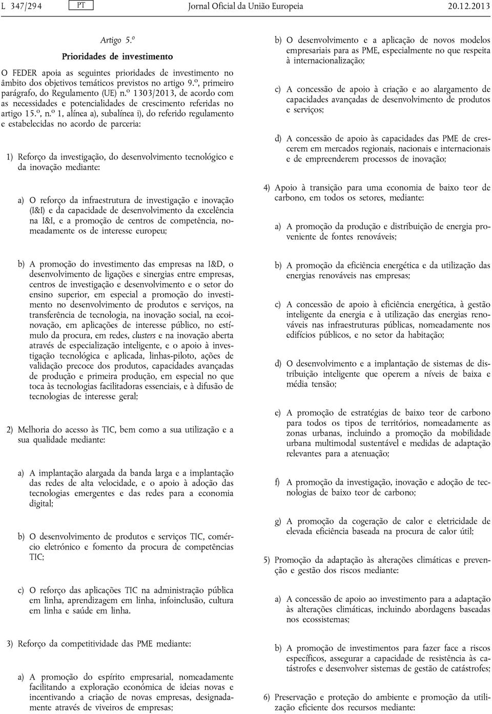 o 1303/2013, de acordo com as necessidades e potencialidades de crescimento referidas no artigo 15. o, n.