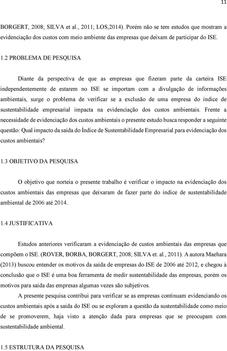 problema de verificar se a exclusão de uma empresa do índice de sustentabilidade empresarial impacta na evidenciação dos custos ambientais.