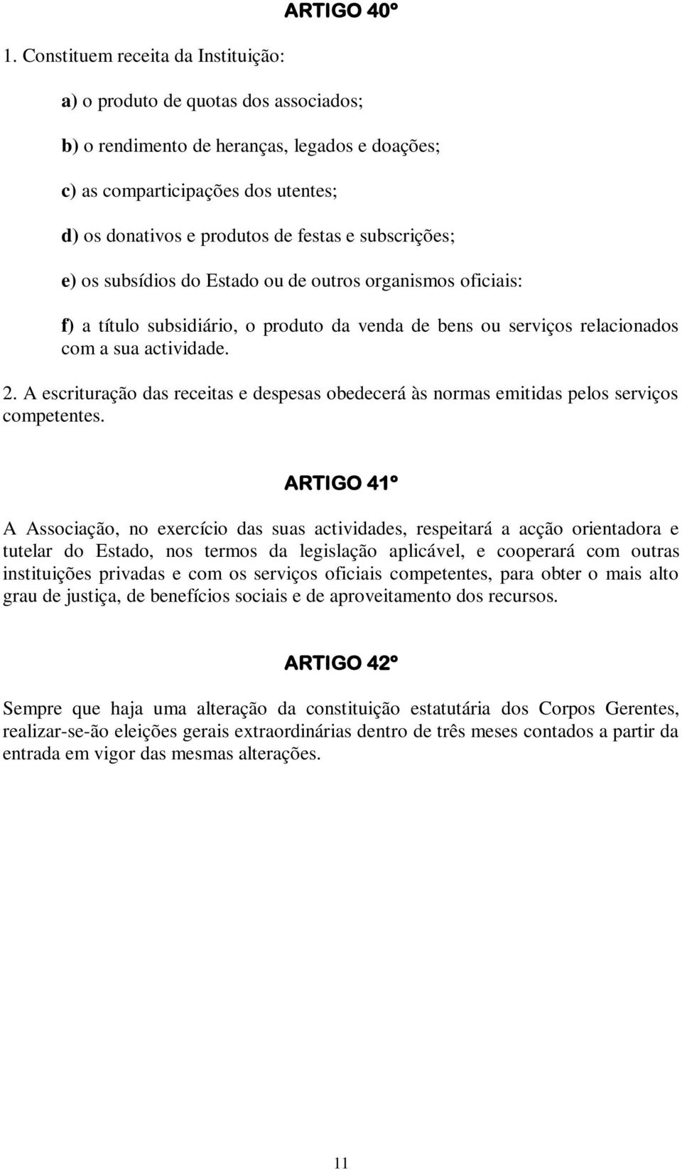 A escrituração das receitas e despesas obedecerá às normas emitidas pelos serviços competentes.