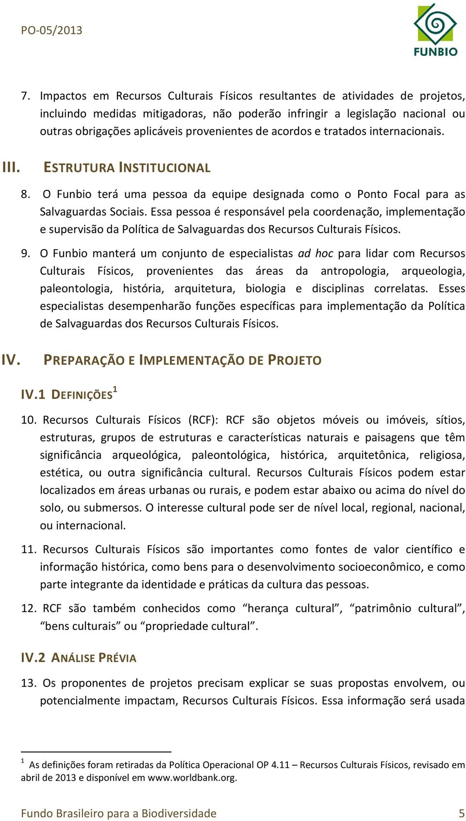 Essa pessoa é responsável pela coordenação, implementação e supervisão da Política de Salvaguardas dos Recursos Culturais Físicos. 9.